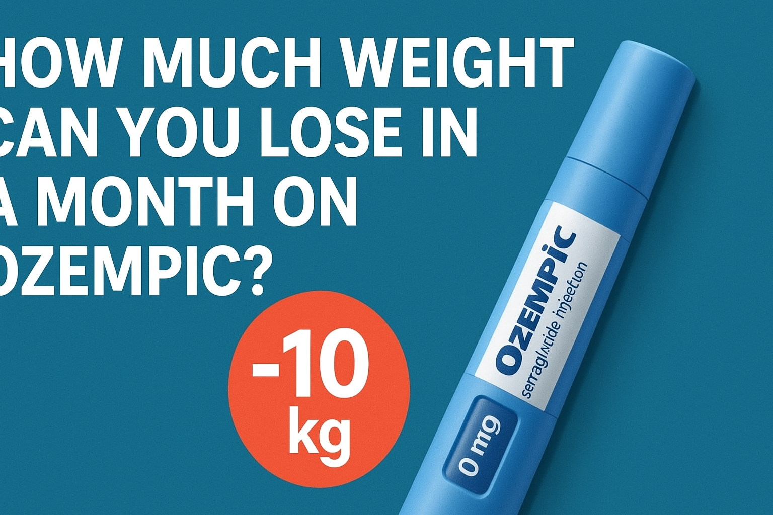 A teal-blue background featuring a blue Ozempic injection pen labeled “Semaglutide injection.” Large white text asks, “How much weight can you lose in a month on Ozempic?” with an orange circle showing “-10 kg.”